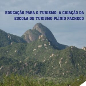 Educação Para o Turismo: A Criação da Escola de Turismo Plínio Pacheco - Eduardo da Costa Aguiar