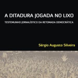 A Ditadura Jogada no Lixo - Sérgio Silveira