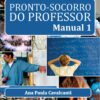 Pronto-Socorro do Professor - Manual 1 - Ana Paula Cavalcanti