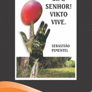SENHOR! VIKTO  VIVE. - Sebastião Pimentel