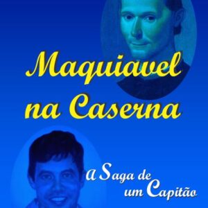 Maquiavel na caserna - a saga de um capitão - Ednaldo Bezerra