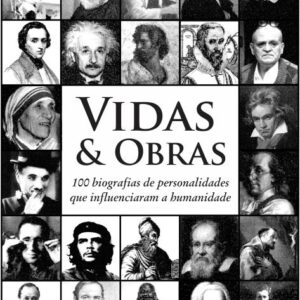 Vidas & Obras:  100 BIOGRAFIAS DE PERSONALIDADES QUE INFLUENCIARAM A HUMANIDADE - Adriano Henrique de Oliveira