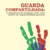 GUARDA COMPARTILHADA: A importância da mediação nesse novo modelo de responsabilidade parental