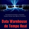 Data Warehouse de Tempo Real: Projeto e Avaliação - Nickerson Fonseca Ferreira e Pedro Nuno San-Bento Furtado