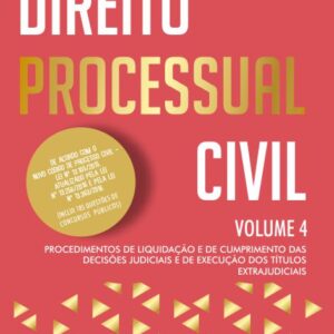 Direito Processual Civil - Volume 4 - Procedimentos de Liquidação e de Cumprimento das Decisões Judiciais e de Execução dos Títulos Extrajudiciais - Raquel Porto