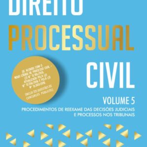Direito Processual Civil - Volume 5 - Procedimentos de Reexame das Decisões Judiciais e Processos nos Tribunais - Raquel Porto