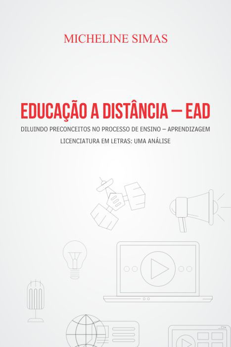 Educação à distância – EAD: diluindo preconceitos no processo de ensino ? Aprendizagem licenciatura em letras: uma análise – Micheline Simas