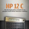 HP 12 C  Uma abordagem prática e interativa de suas principais funções básicas