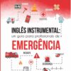 Inglês instrumental: um guia para profissionais de emergência - Sérgio Carrera Neto