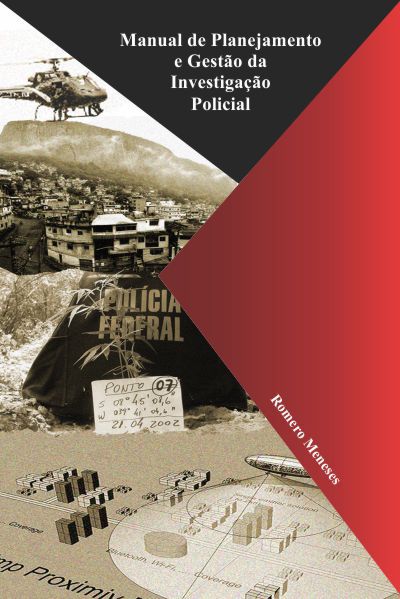 Manual de planejamento e gestão da investigação policial – Romero Luciano Lucena Meneses