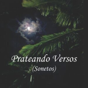 Prateando Versos (Sonetos) - Odir Milanez da Cunha